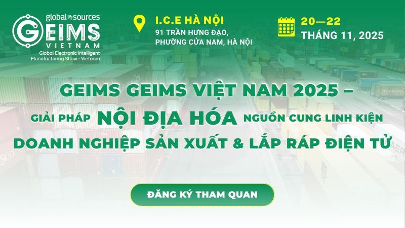 GEIMS Việt Nam 2025 – Giải pháp nội địa hóa nguồn cung linh kiện cho doanh nghiệp sản xuất & lắp ráp